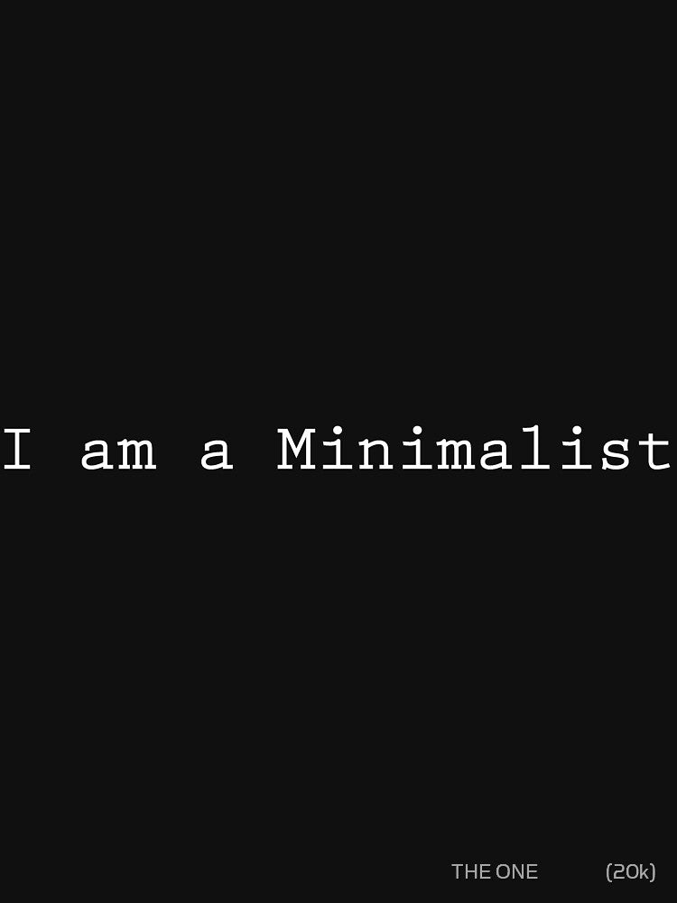 "I am a minimalist" HOT SAYING, For Modern Minimalists by THE ONE ⭐⭐⭐⭐⭐ (20k)