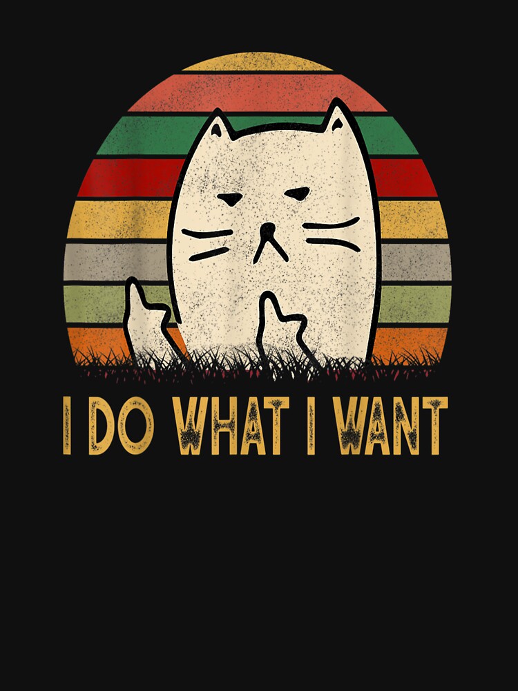 Vintage I Do What I Want Cat Lovers Funny Gift birthday For Women And Men by SadikShop
