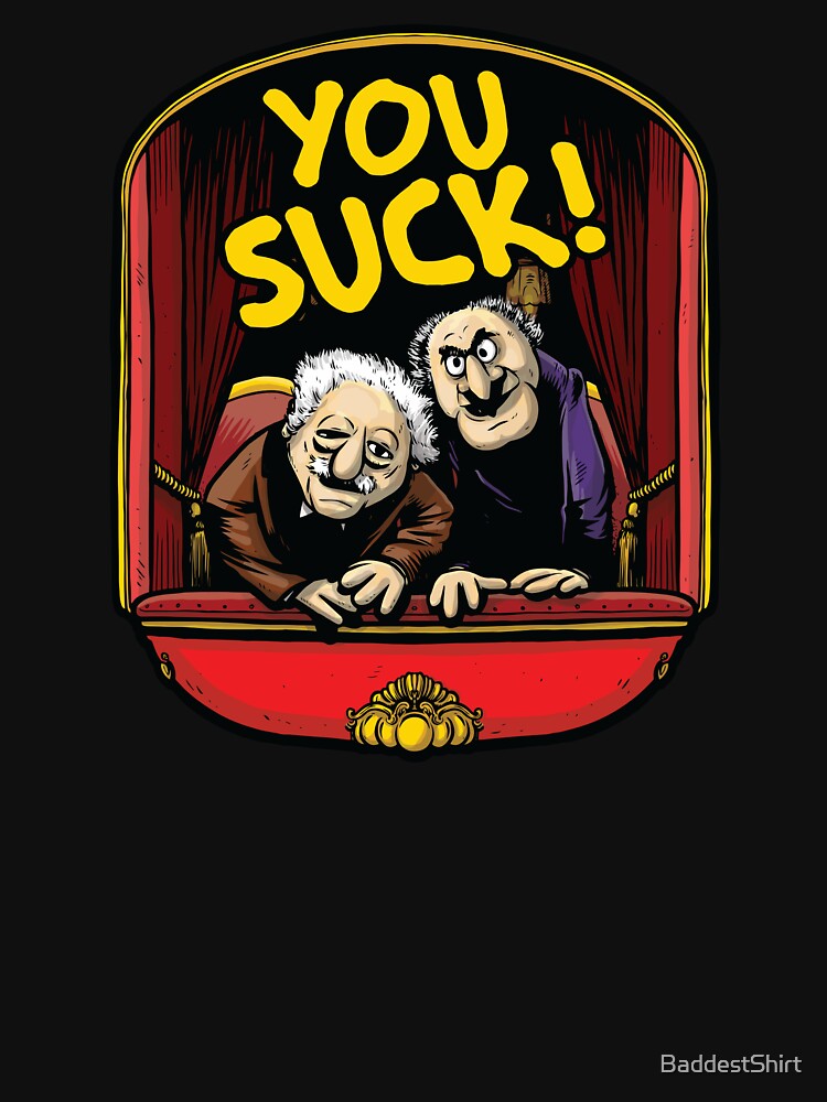 You Suck (Statler and Waldorf) by BaddestShirt