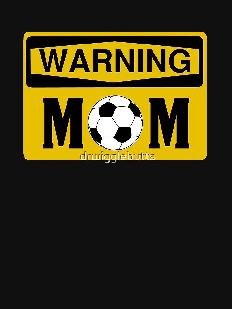 Soccer Mom Shirts Warning Soccer Mom by drwigglebutts