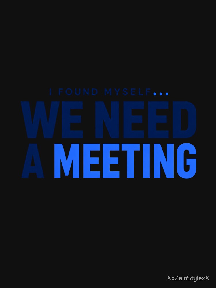 I Found Myself We Need a Meeting T-Shirt | Minimalist Typography Shirt | Modern Streetwear Graphic Tee by XxZainStylexX