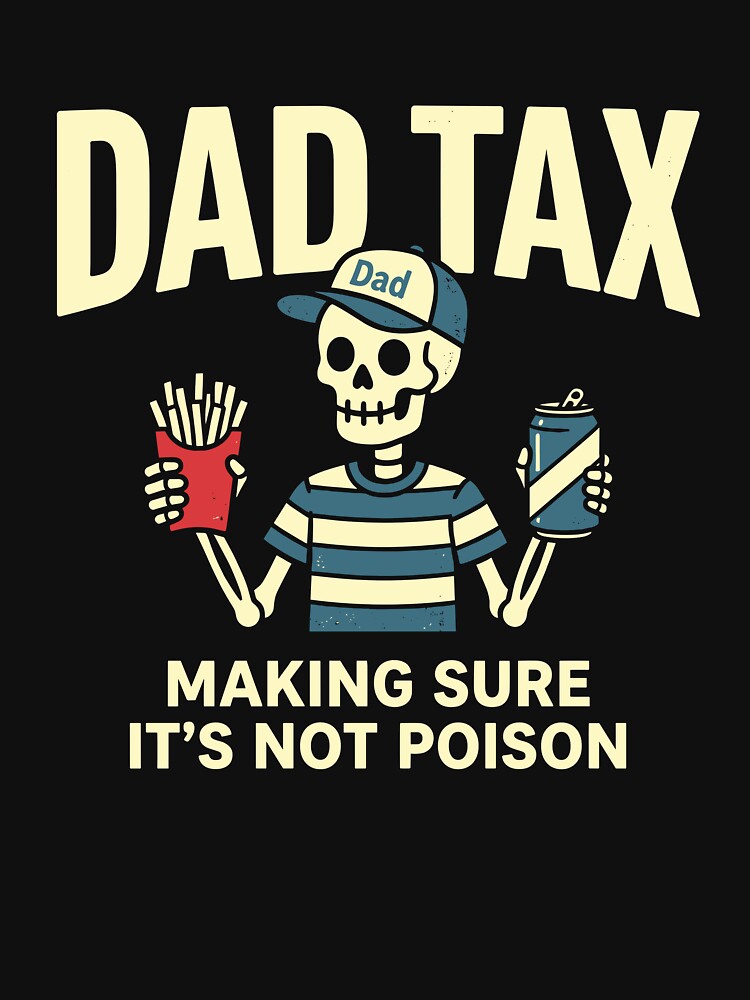 Dad Tax Making Sure It’s Not Poison by VibeWear2026