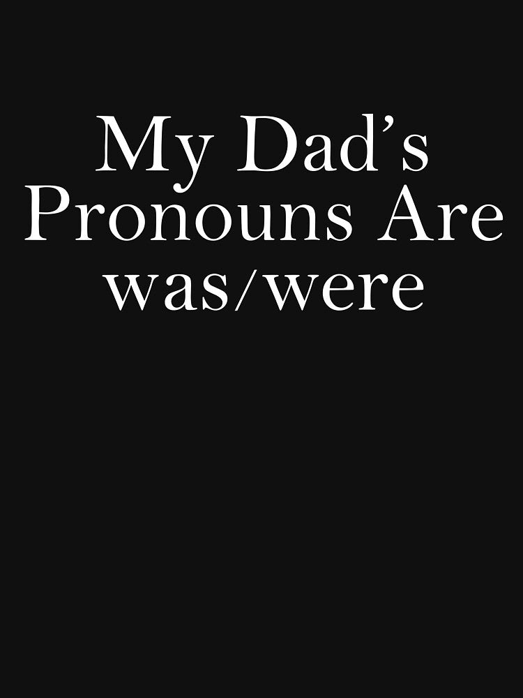 My Dad’s Pronouns Are was/were by khallidaart