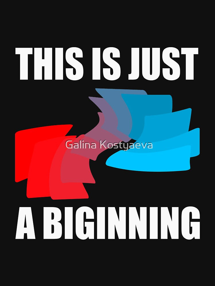 Thise is just a begining. Popular phrases.BlackT-shirts  Man Woman Youth T-shirts, phone case, mug and more by Galina Kostyaeva