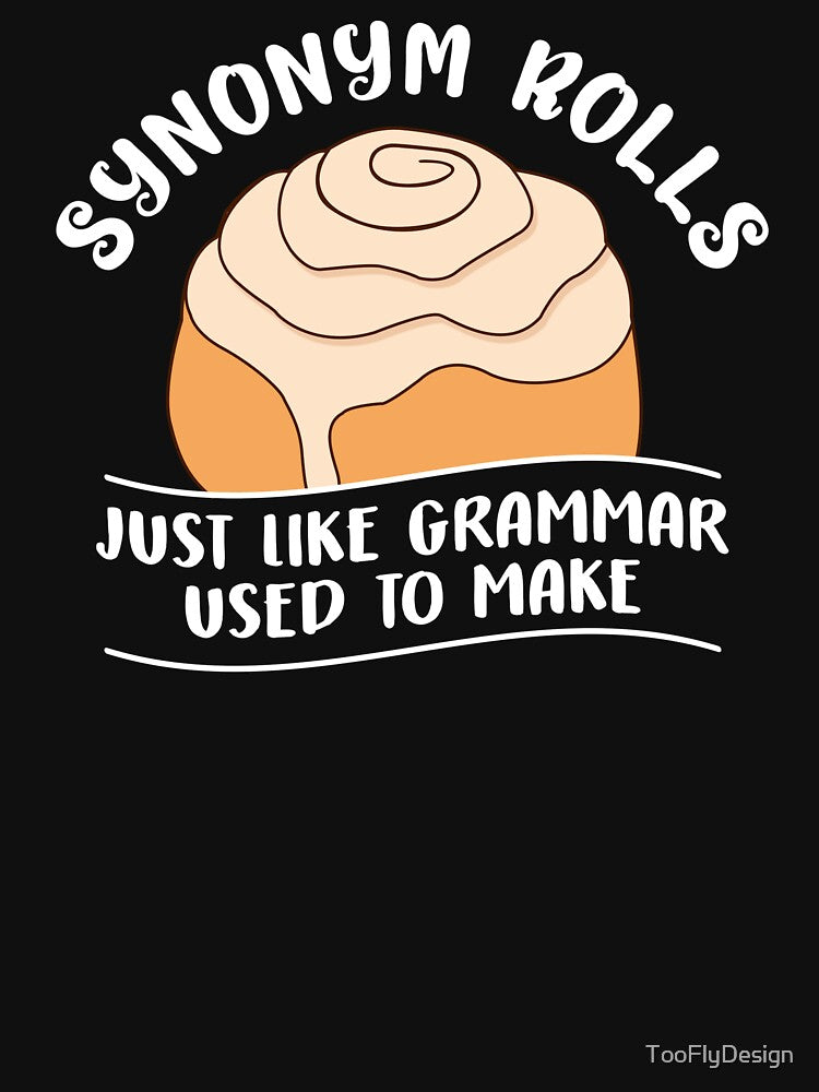 Synonym Rolls Just Like Grammar Used To Make by TooFlyDesign