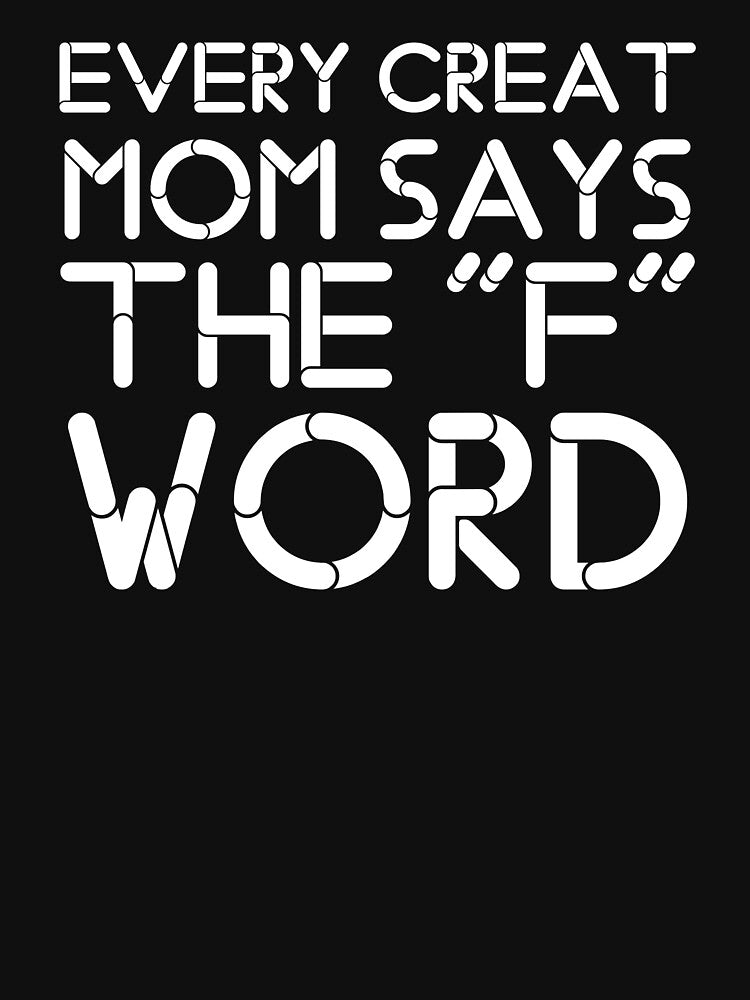 Every Great Mom Says The "F" Word Shirt Funny Fun Parent by medbouk1