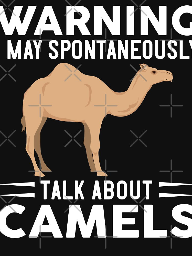 Warning I May Spontaneously Talk About Camels by OX-tright