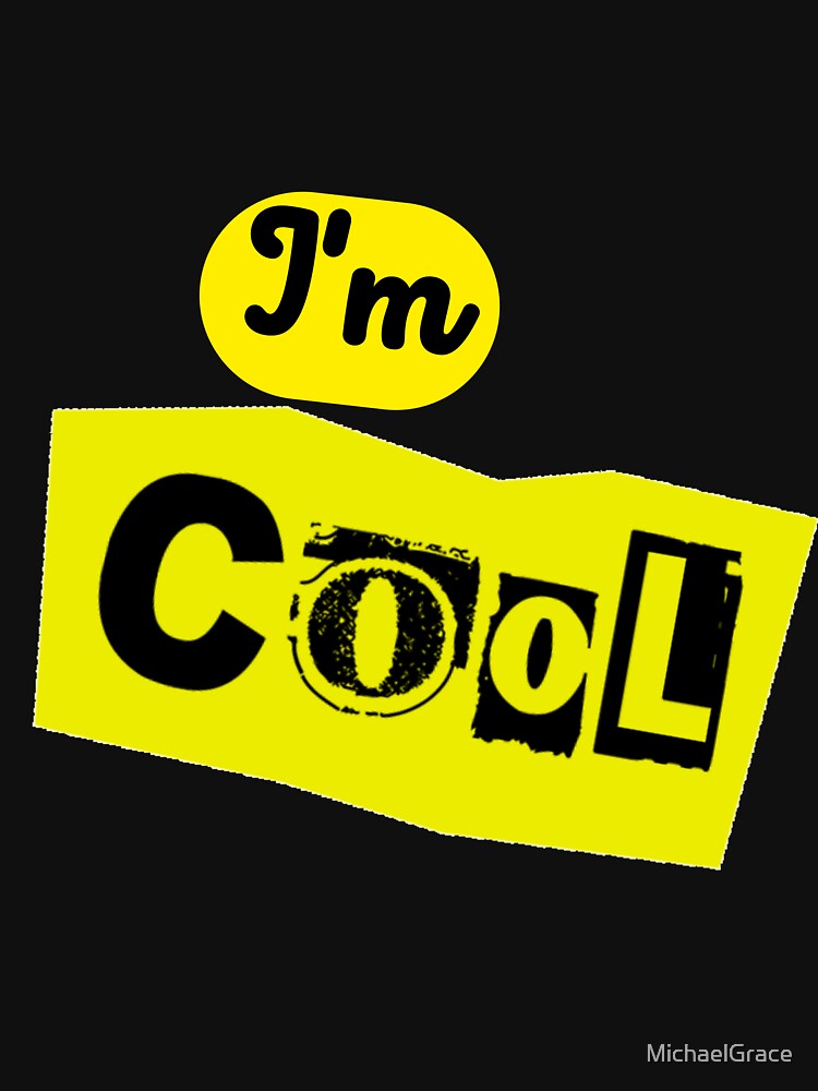 I'm cool design  Be Cool by MichaelGrace