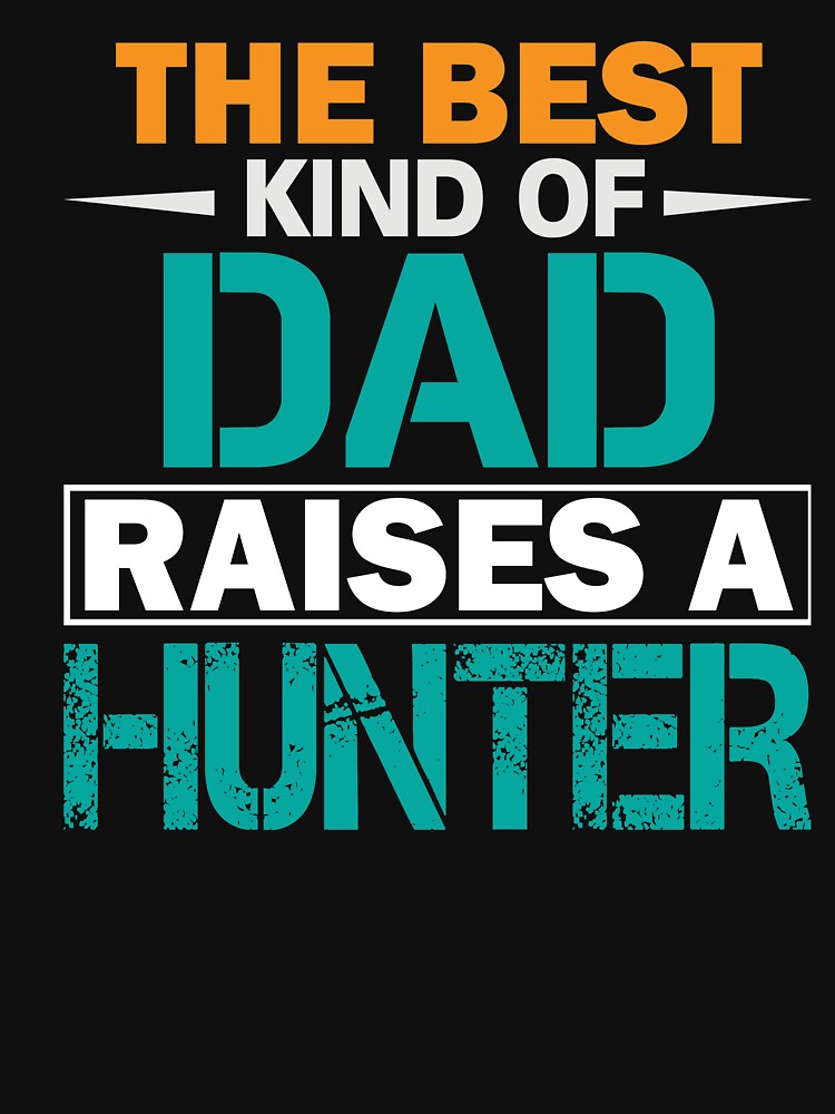 The best kind of dad raises a hunter by Pixelcraftsmith