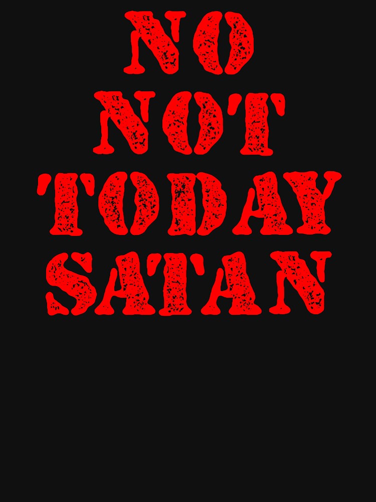 No, Not Today Satan by dantixebiana