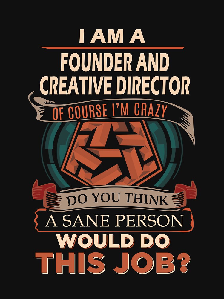 Founder And Creative Director T Shirt - Sane Person Job Gift Item Tee by vonnie38uo