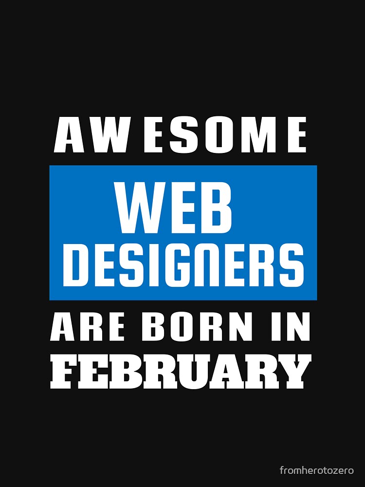 Awesome Web Designers Are Born In February - Birthday by Superhero Gear