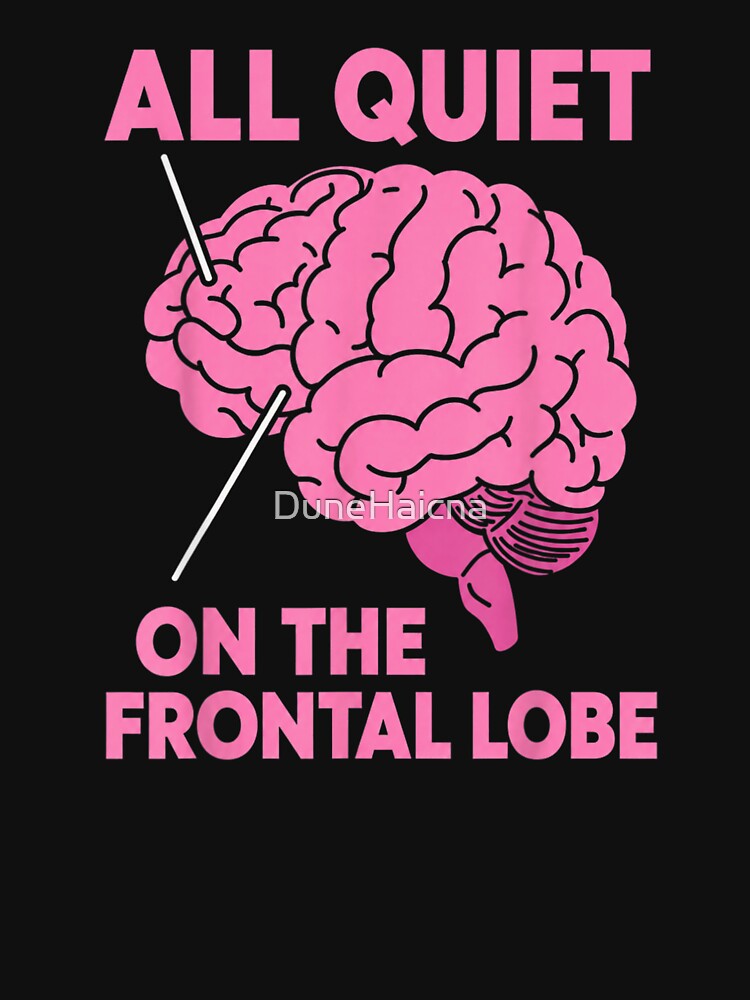 All Quiet On The Frontal Lobe Funny Brain Anatomy Humor by DuneHaicna