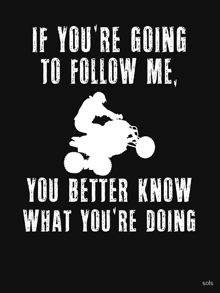 If you going to follow me, Atv racing shirts, Atv mudding t shirts by sols