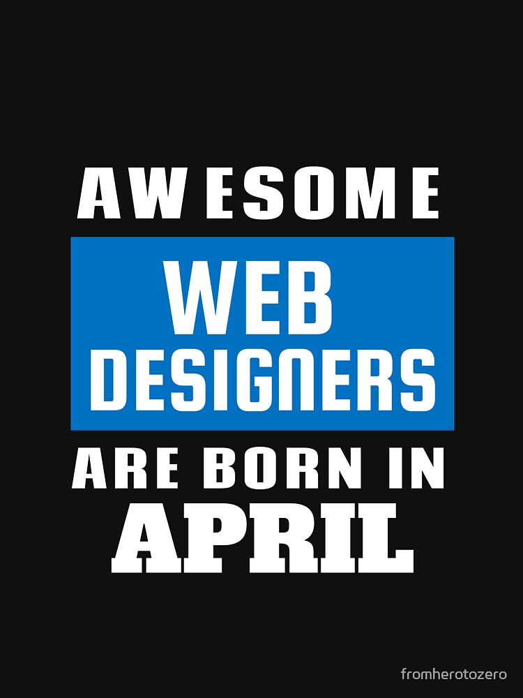 Awesome Web Designers Are Born In April - Birthday by Superhero Gear