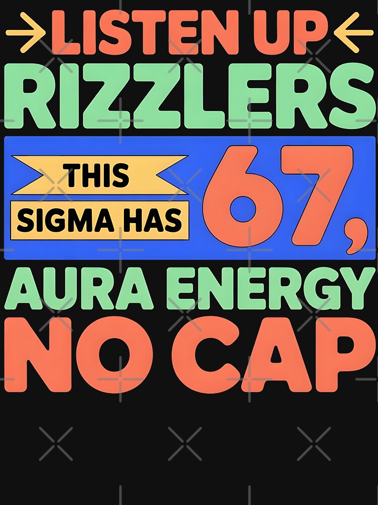 Listen Up Rizzlers This Sigma Has 67 Aura Energy Six Seven by BLZART