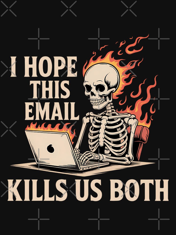I Hope This Email Kills Us Both - Funny Halloween Skeleton by WalshDrawnLaugh