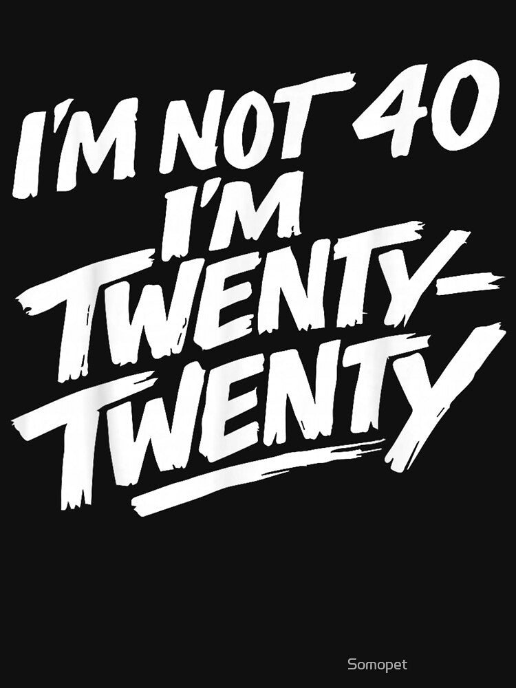 I'm not 40 I'm Twenty Twenty T-Shirt by Somopet ⭐️⭐️⭐️⭐️⭐️