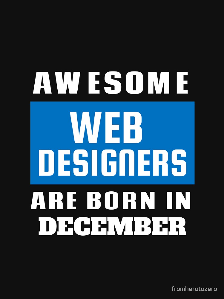 Awesome Web Designers Are Born In December - Birthday by Superhero Gear