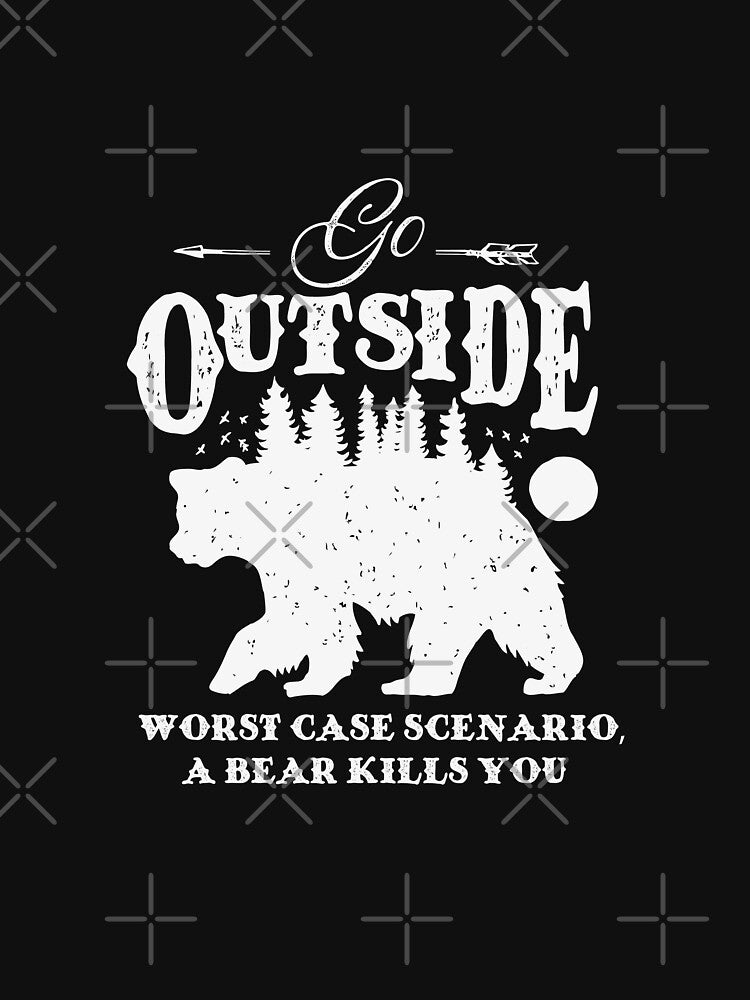 Go Outside - Worst Case Scenario, A Bear Kills You by Ninja Design Inc