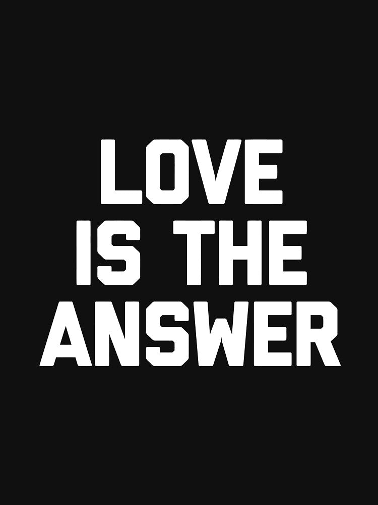 Love Is The Answer T-Shirt Funny Saying Sarcastic Novelty by stierleism