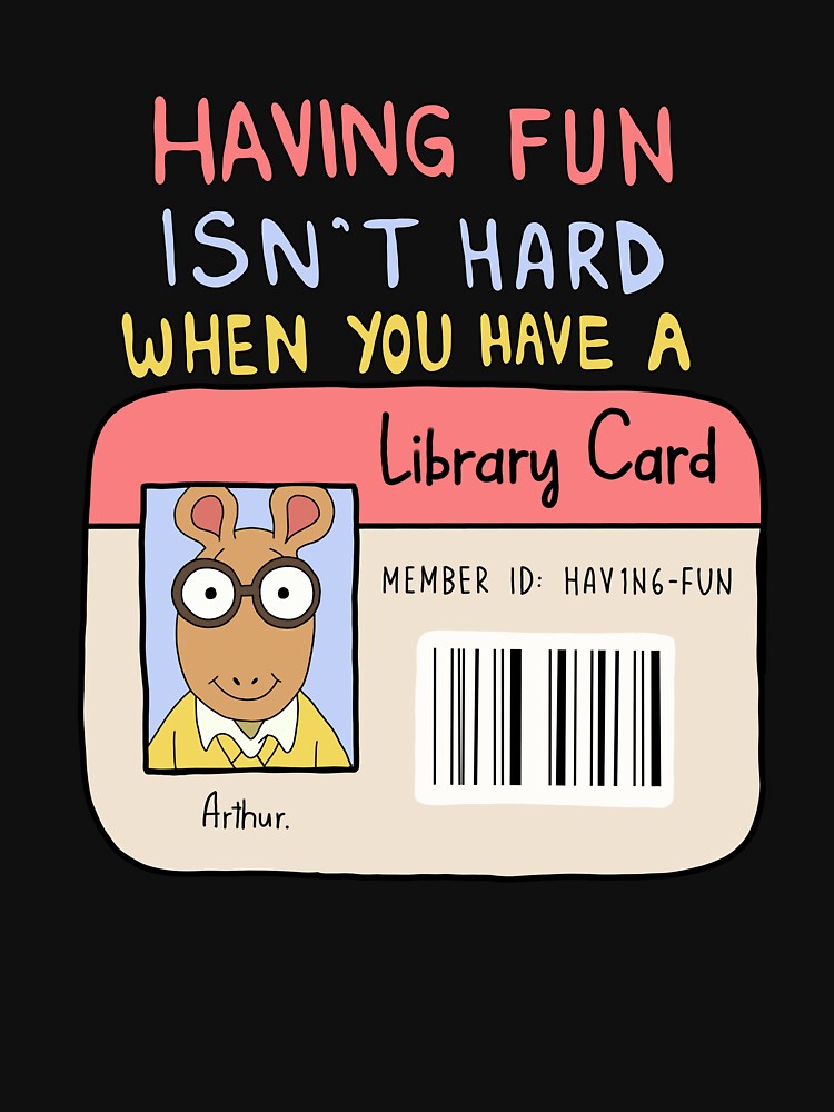 Arthur Having Fun Isn't Hard When You Have a Library Card by ColourColor