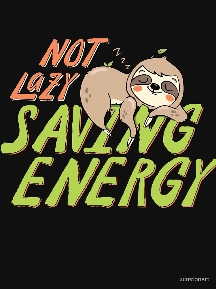 Not Lazy Saving Energy Funny Sloth Quote Saying Gift by winstonart