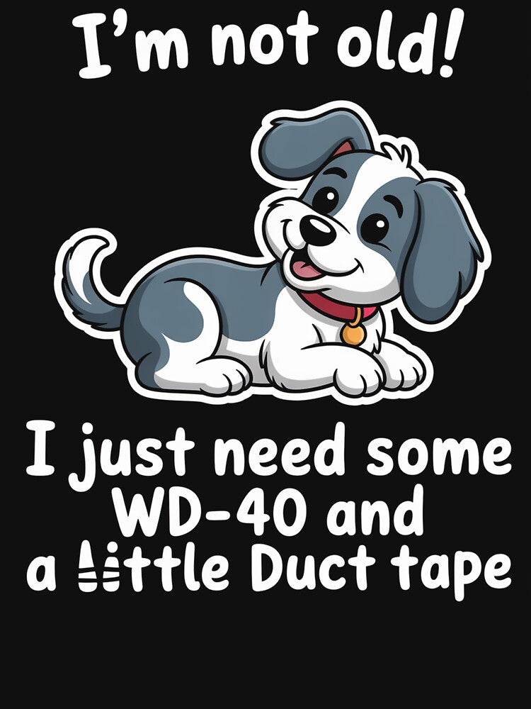 I'M Not Old I Just Need Some Wd-40 And A Little Duct Tape by Veroniadic