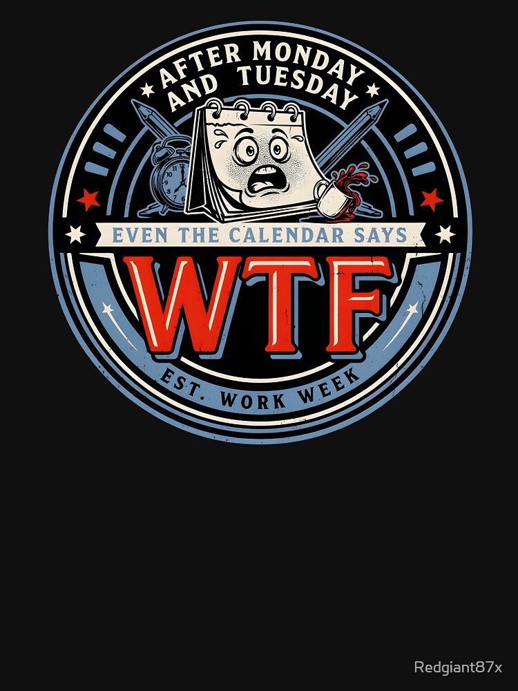 After Monday and Tuesday Even the Calendar Says WTF Office Humor for the Work Week by Redgiant87x