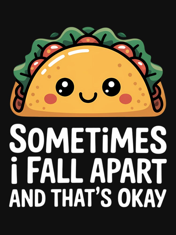 Sometimes I Fall Apart And That's Okay Taco by TrinaEspinoza