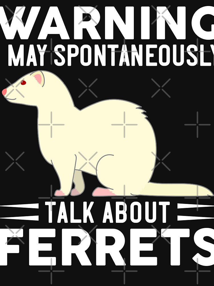 Warning I May Spontaneously Talk About Ferrets by OX-tright