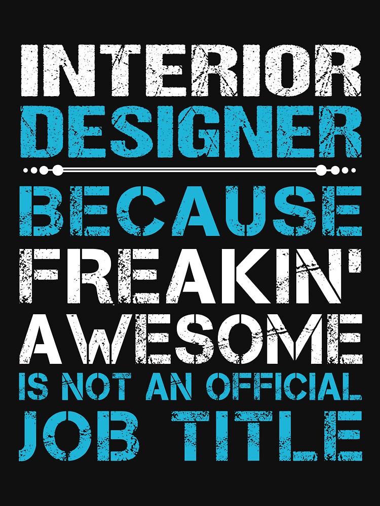 Interior Designer T Shirt - Freaking Awesome Job Gift Item Tee by masondilla
