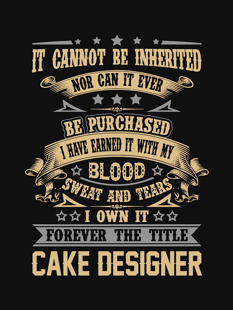 Cake Designer T Shirt - Forever The Title Job Gift Item Tee by celiagomez456