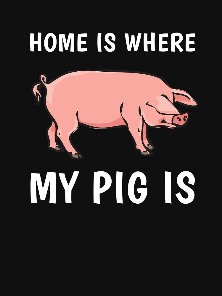 Home Is Where My Pig Is Pig Owner Cute Funny Slogan by sillyquestions