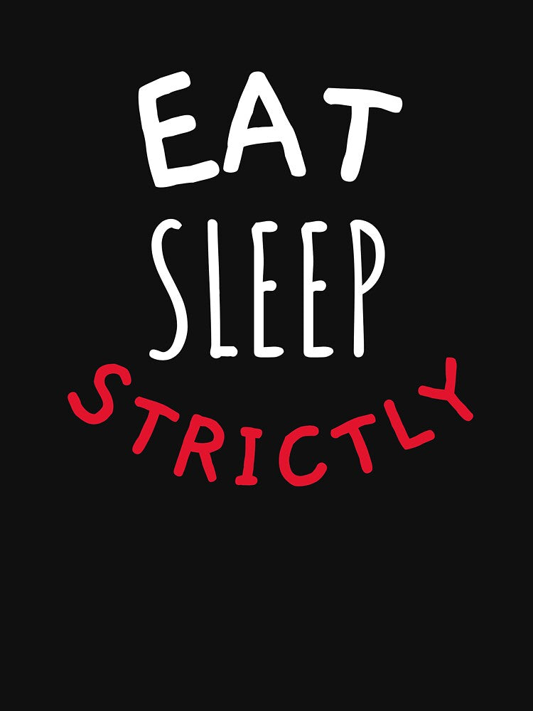 Eat Sleep Strictly Cicle Text by jacks-tees