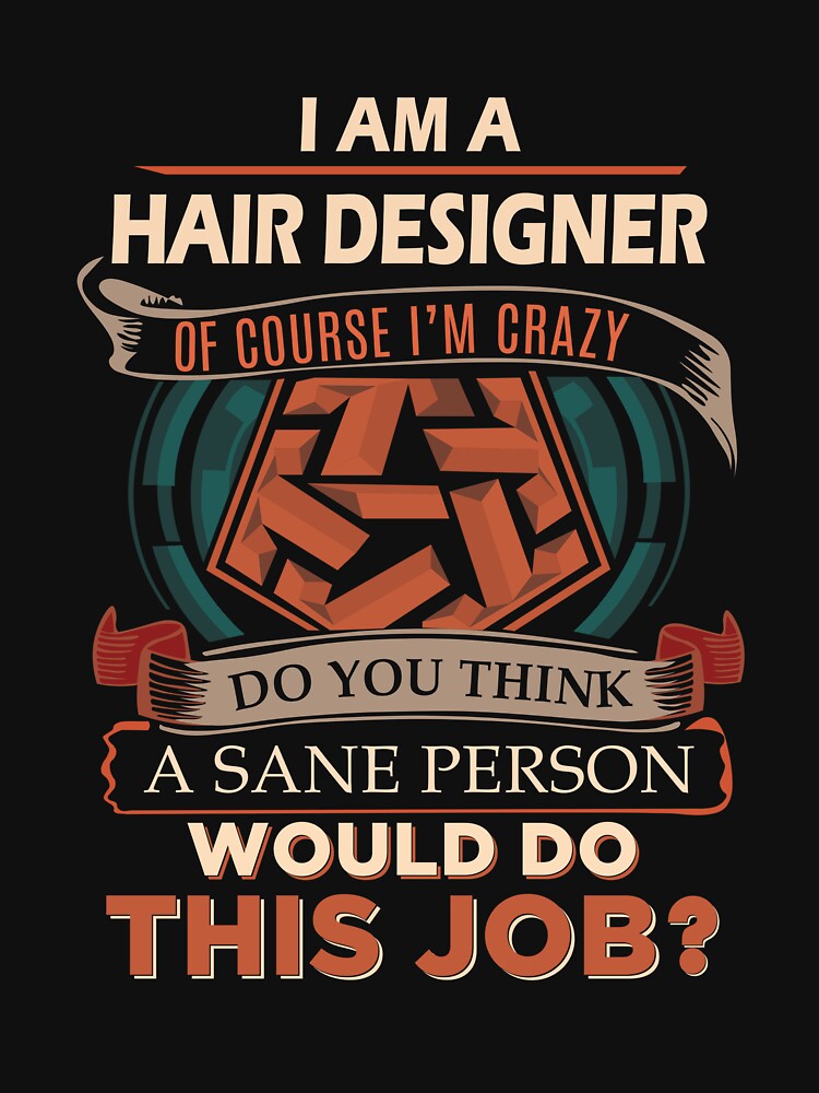 Hair Designer T Shirt - Sane Person Job Gift Item Tee by ximenalivi