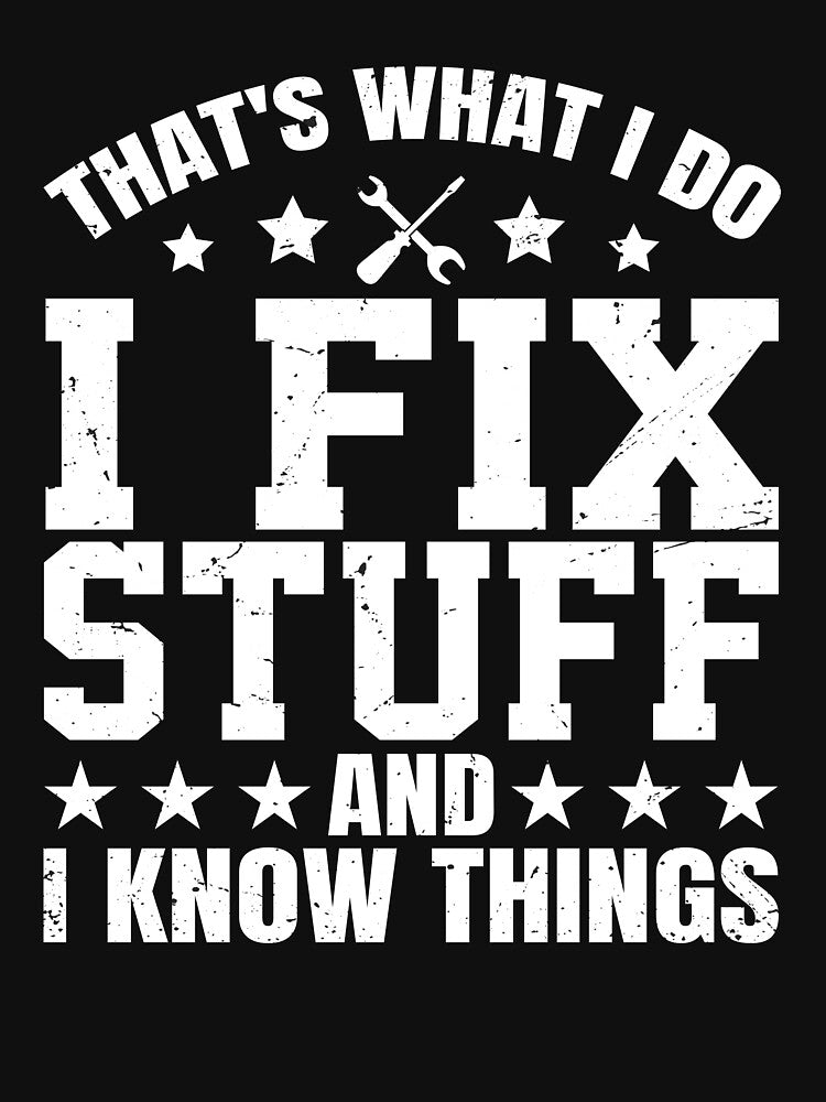 Thats What I Do I Fix Stuff And I Know Things by Rahjihan