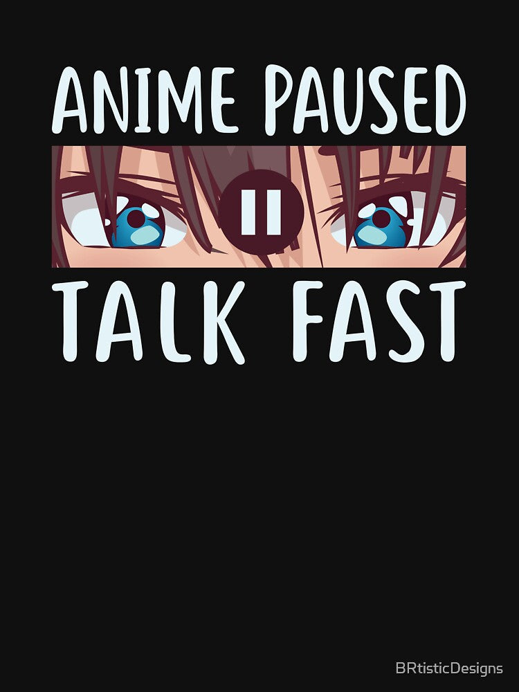 Anime Paused Talk Fast-Funny Anime gift idea by BRtisticDesigns