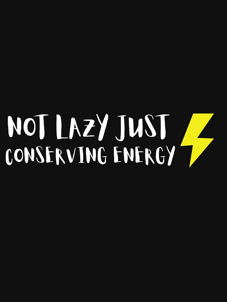 Not lazy. Just conserving energy by AllYourDesigns