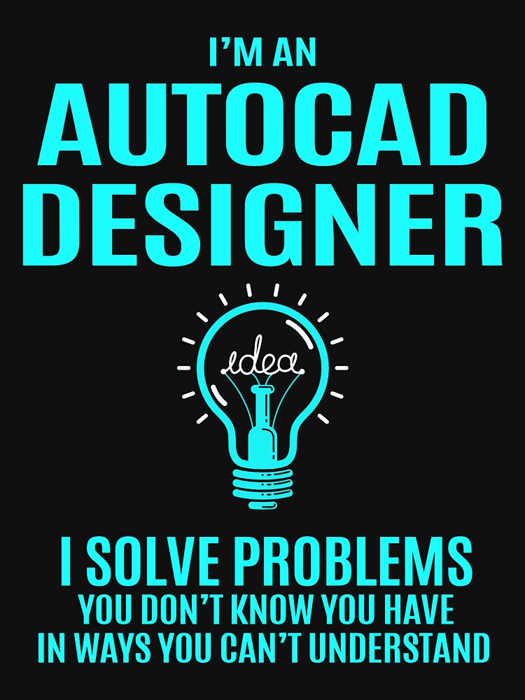 Autocad Designer T Shirt - Autocad Designer I Solve Problems Gift Item Tee by stagnittae