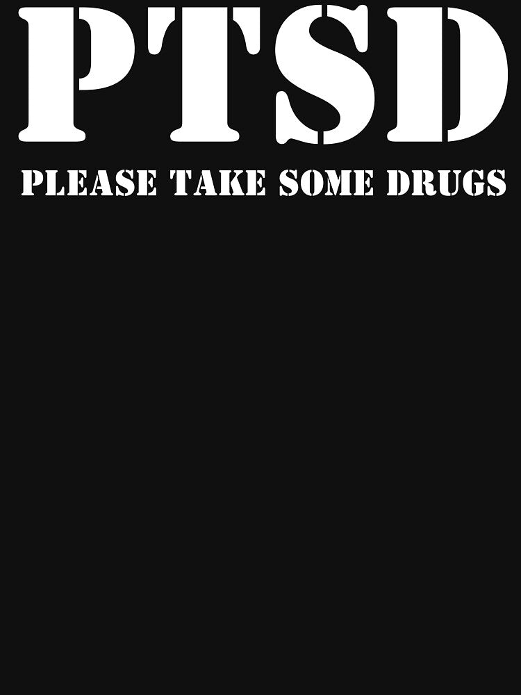 PTSD Please Take Some Drugs by BuyMyMerchNow