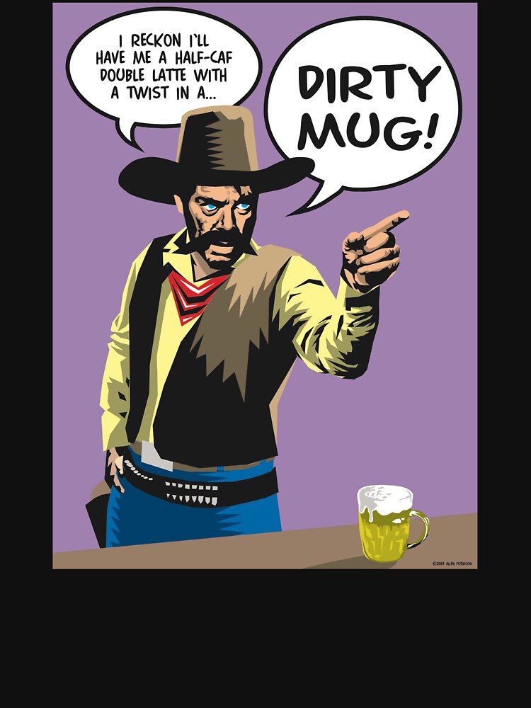 I'd like that... in a DIRTY MUG! by Allen Peterson