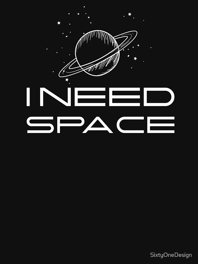 I Need Space Tshirt - I Need Space Mug - I Need Space Tshirt Sticker by SixtyOneDesign