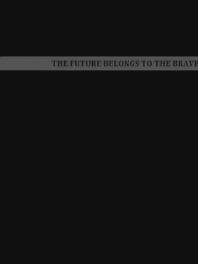 The Future is for the brave T shirt by Giorgino-Gio