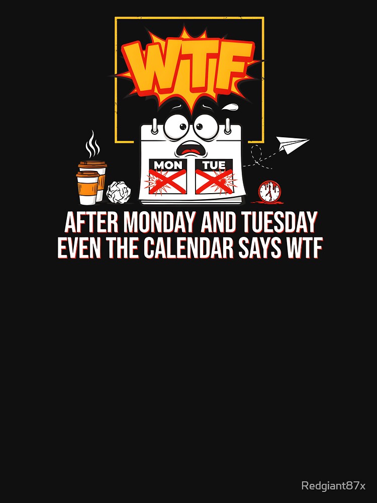 After Monday and Tuesday Even the Calendar Says WTF Hilarious Work Week Office Meme by Redgiant87x
