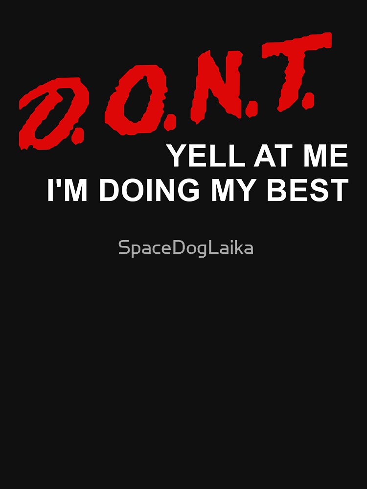 D.O.N.T. Yell At Me I'm Doing My Best - Parody, Anxiety, Meme by SpaceDogLaika