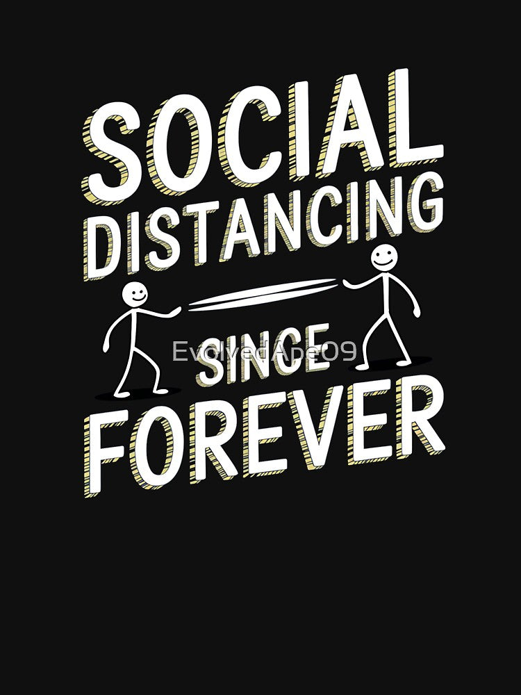 Social Distancing Since Forever – Introvert Humor Design by Evolved Ape
