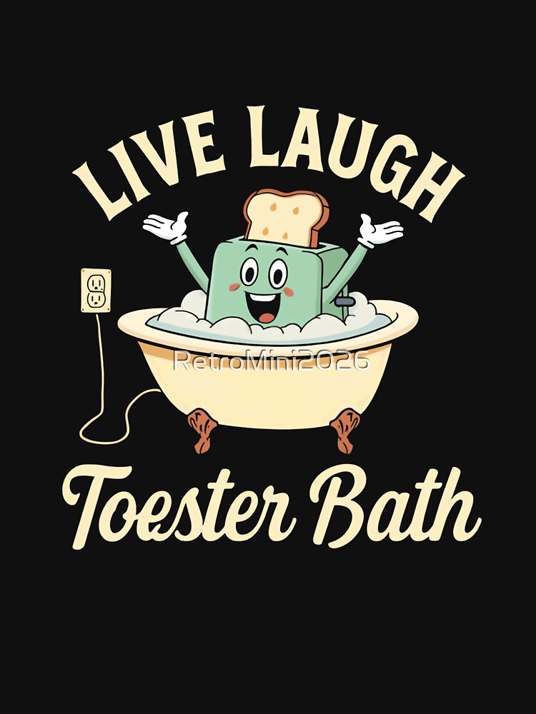 Live Laugh Toester Bath Dark Humor Sarcastic Parody by RetroMini2026