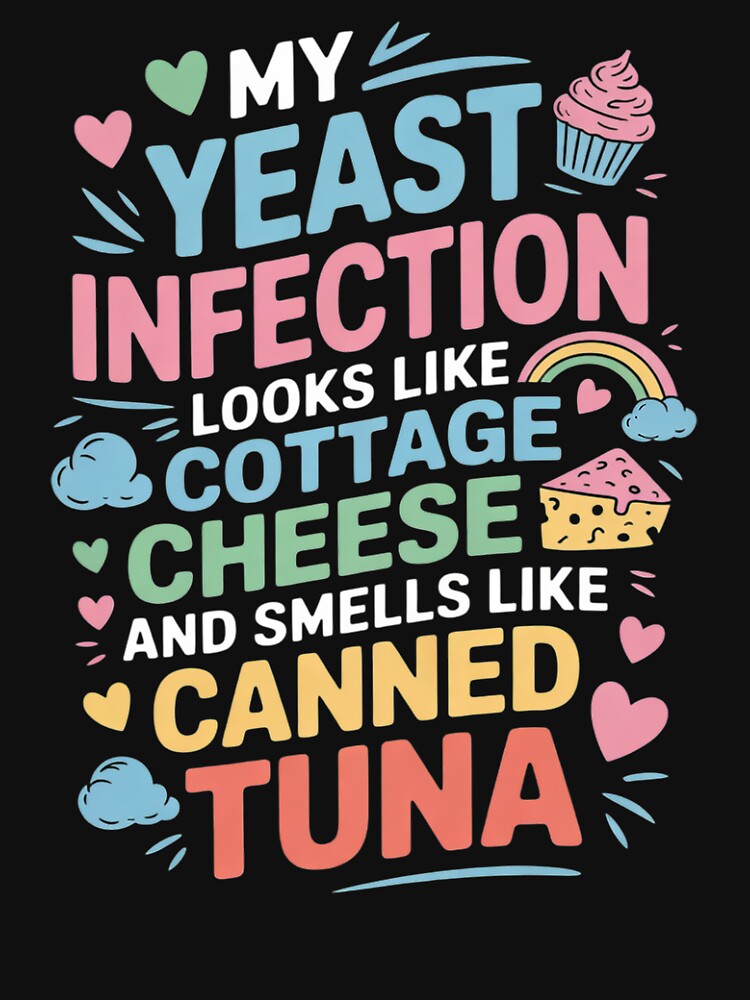 My Yeast Infection Tuna Cheese Inappropriate Adults by Charidana