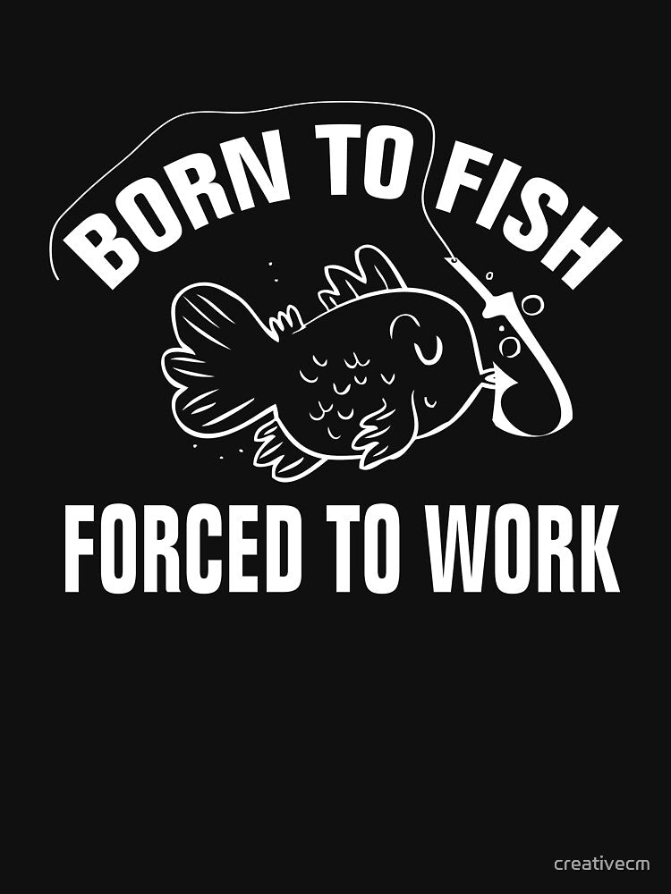 Born to fish, forced to work by creativecm
